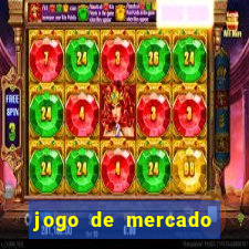 jogo de mercado dinheiro infinito